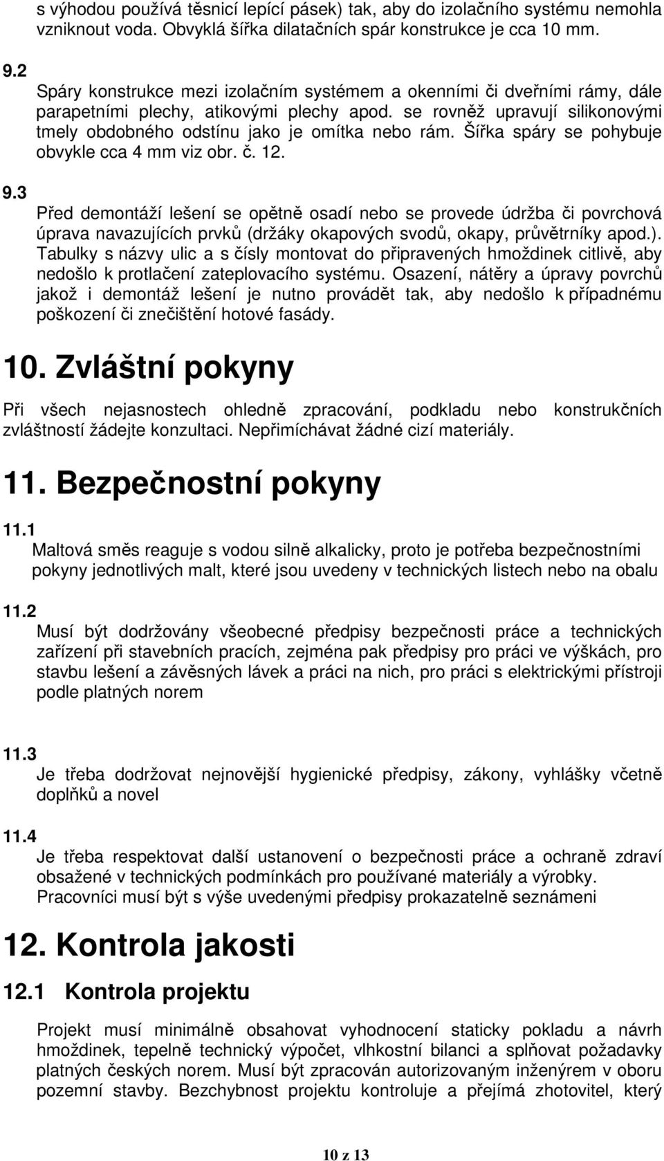 Šířka spáry se pohybuje obvykle cca 4 mm viz obr. č. 12.