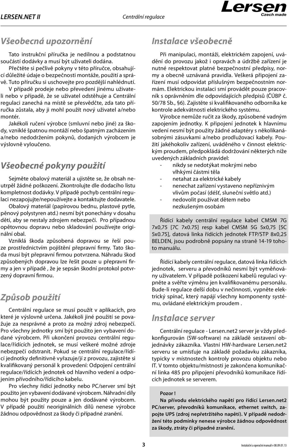 V případě prodeje nebo převedení jinému uživateli nebo v případě, že se uživatel odstěhuje a Centrální regulaci zanechá na místě se přesvědčte, zda tato příručka zůstala, aby ji mohl použít nový