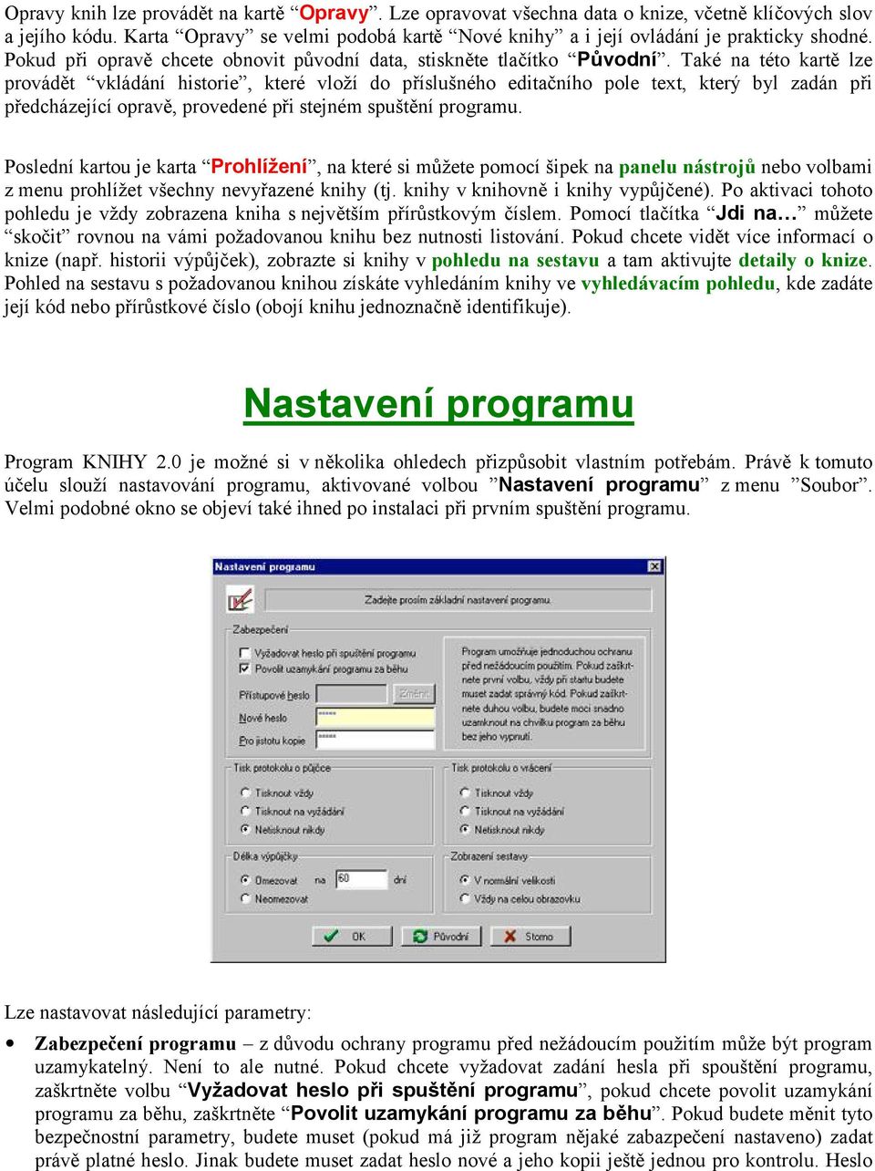 Také na této kartě lze provádět vkládání historie, které vloží do příslušného editačního pole text, který byl zadán při předcházející opravě, provedené při stejném spuštění programu.