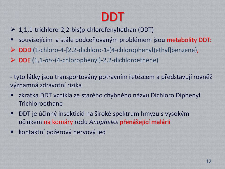 transportovány potravním řetězcem a představují rovněž významná zdravotní rizika zkratka DDT vznikla ze starého chybného názvu Dichloro