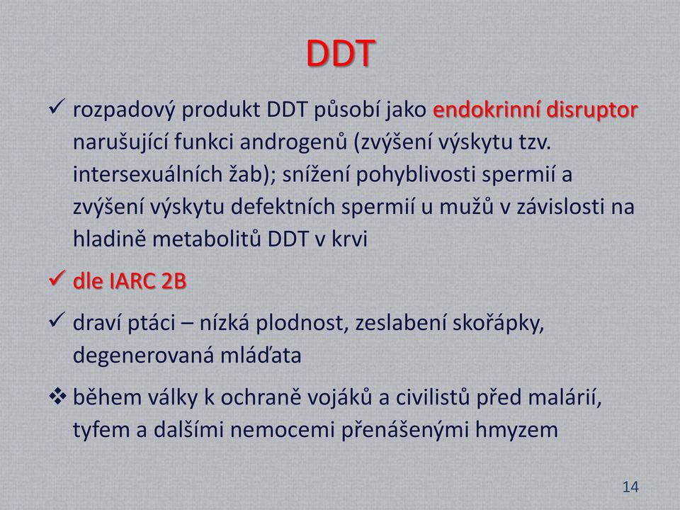 na hladině metabolitů DDT v krvi dle IARC 2B draví ptáci nízká plodnost, zeslabení skořápky, degenerovaná