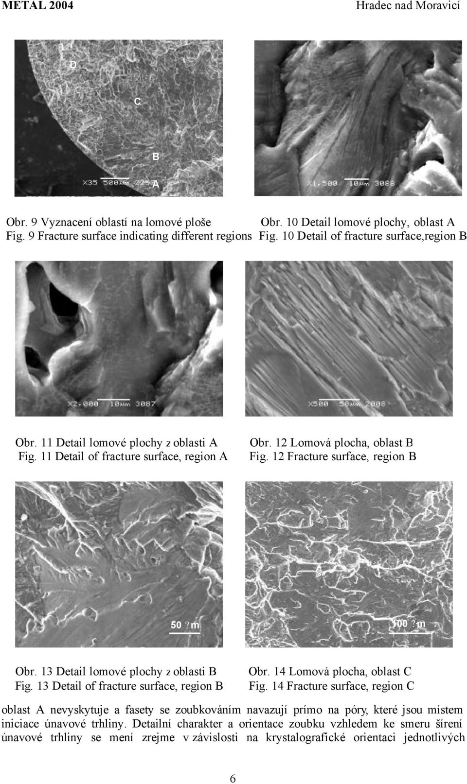 13 Detail lomové plochy z oblasti B Fig. 13 Detail of fracture surface, region B Obr. 14 Lomová plocha, oblast C Fig.