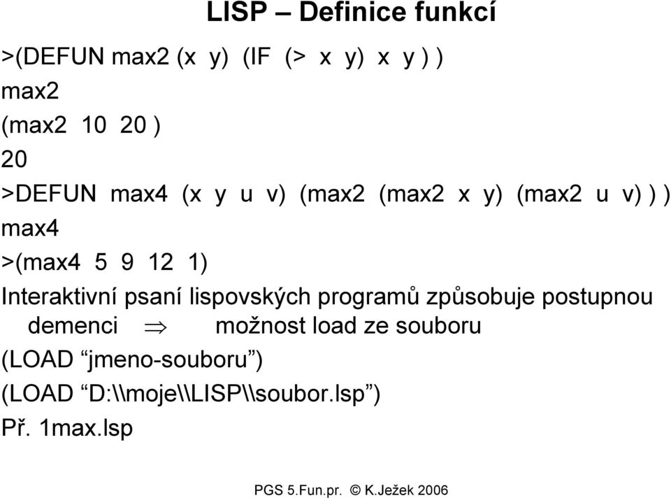 Interaktivní psaní lispovských programů způsobuje postupnou demenci možnost