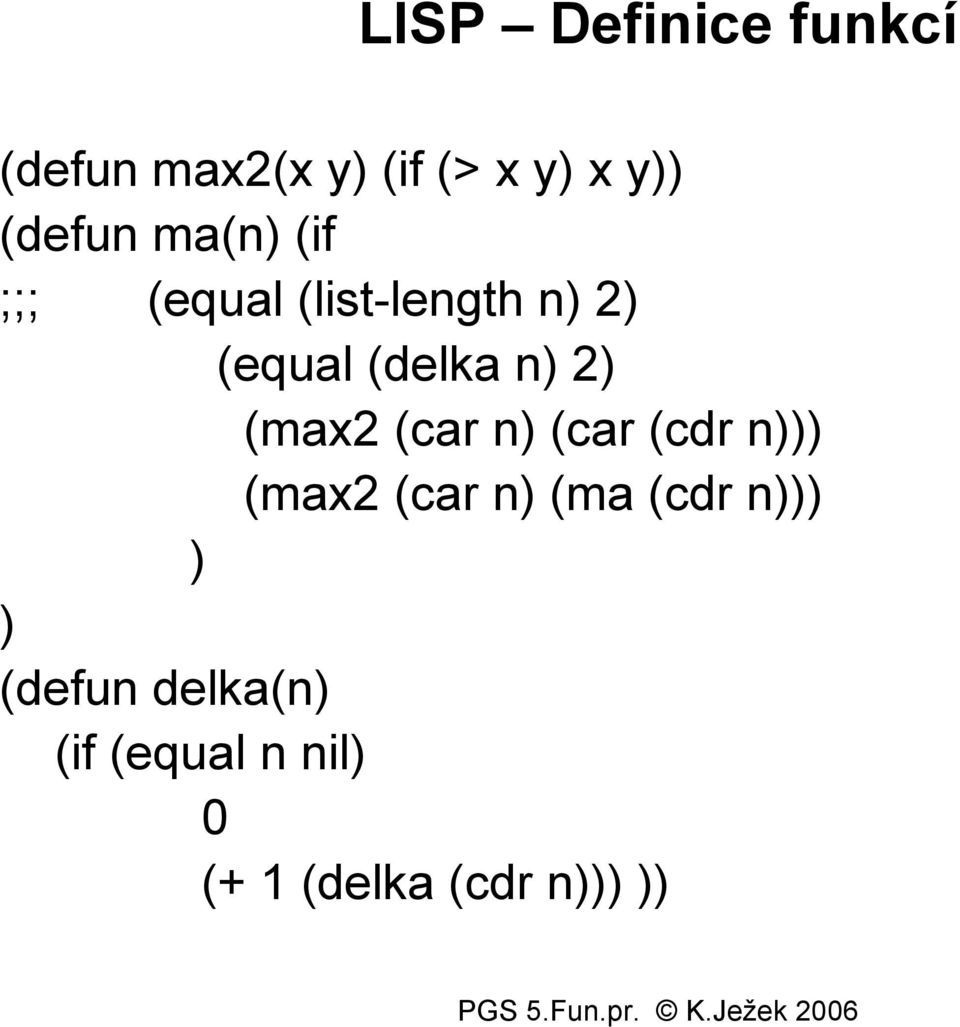 (delka n) 2) (max2 (car n) (car (cdr n) (max2 (car n) (ma