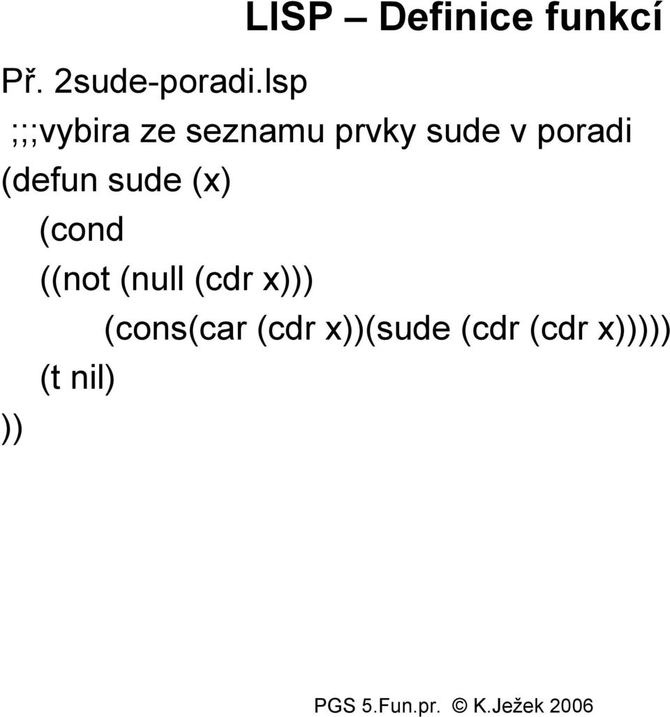 poradi (defun sude (x) (cond ((not (null