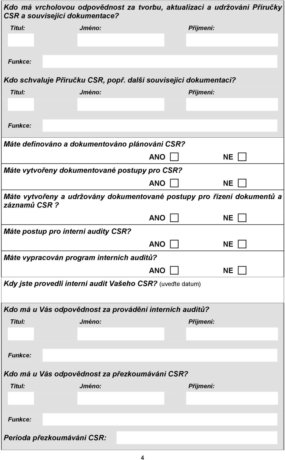 Máte vytvořeny a udržovány dokumentované postupy pro řízení dokumentů a záznamů CSR? Máte postup pro interní audity CSR? Máte vypracován program interních auditů?