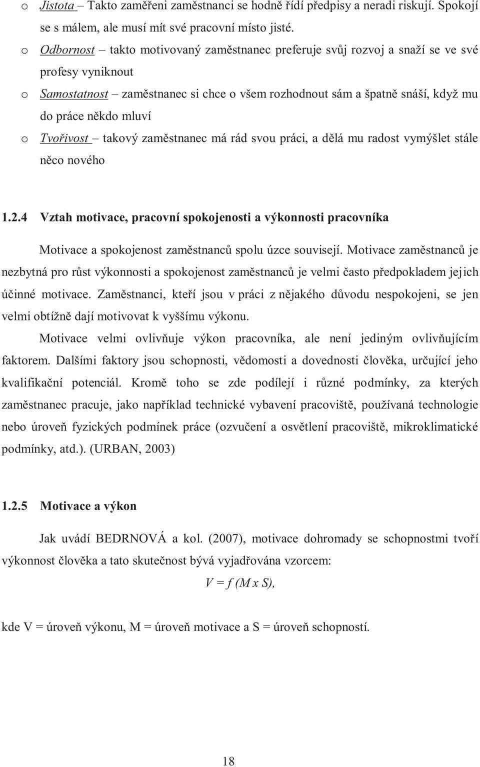 mluví o Tvořivost takový zaměstnanec má rád svou práci, a dělá mu radost vymýšlet stále něco nového 1.2.