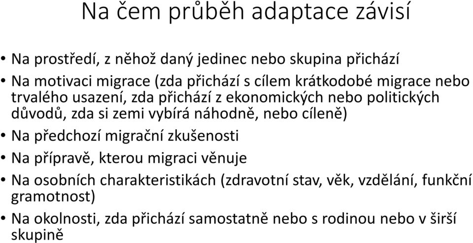 náhodně, nebo cíleně) Na předchozí migrační zkušenosti Na přípravě, kterou migraci věnuje Na osobních charakteristikách