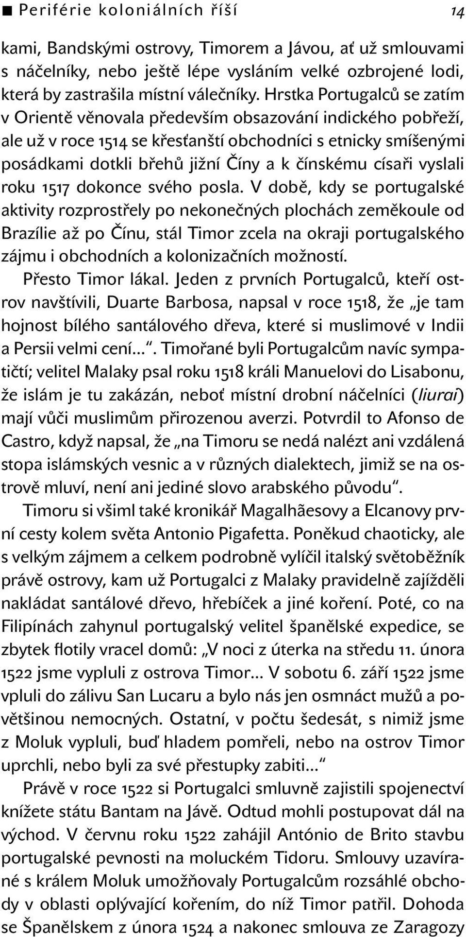 císaři vyslali roku 1517 dokonce svého posla.