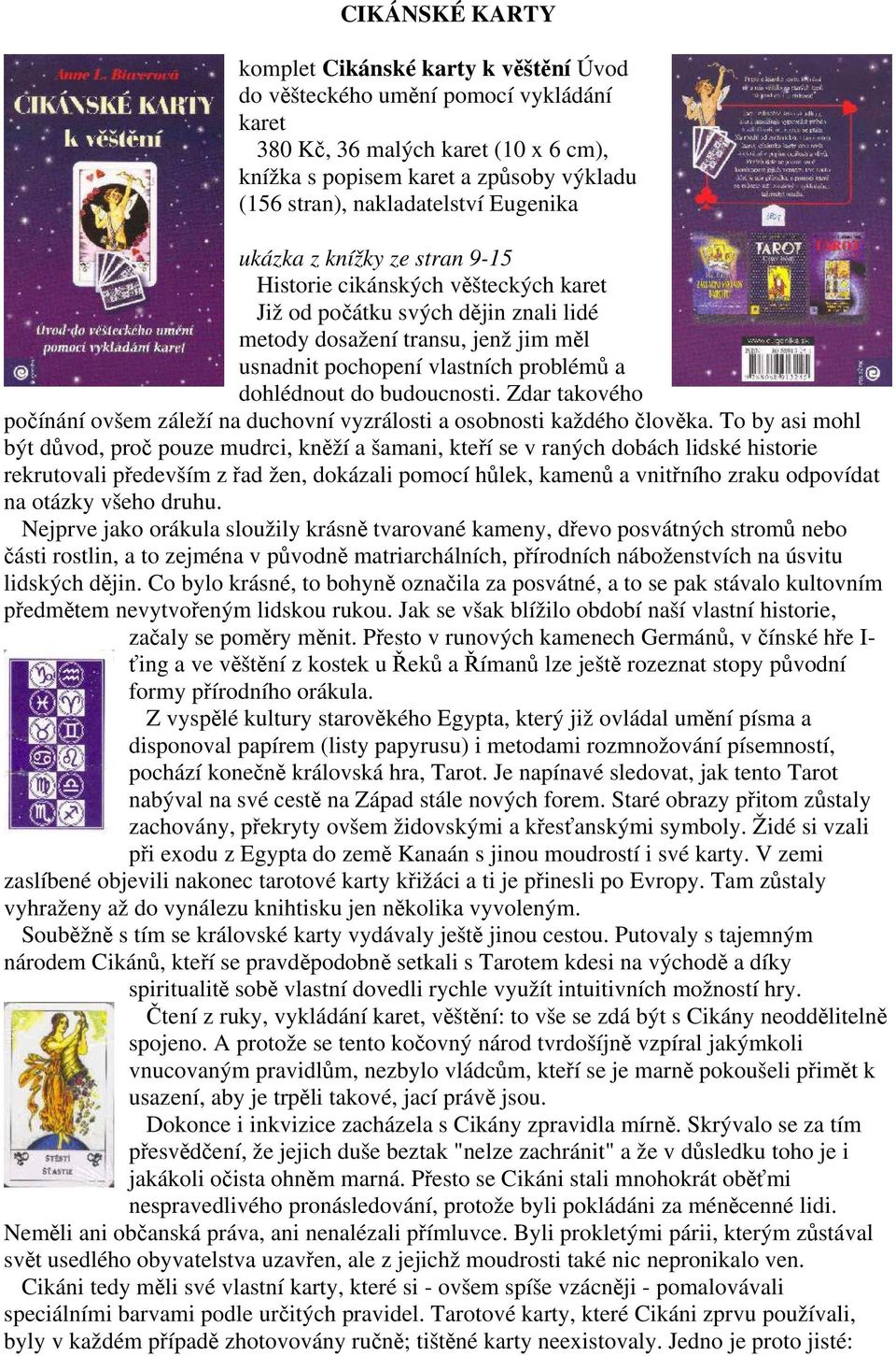 problémů a dohlédnout do budoucnosti. Zdar takového počínání ovšem záleží na duchovní vyzrálosti a osobnosti každého člověka.