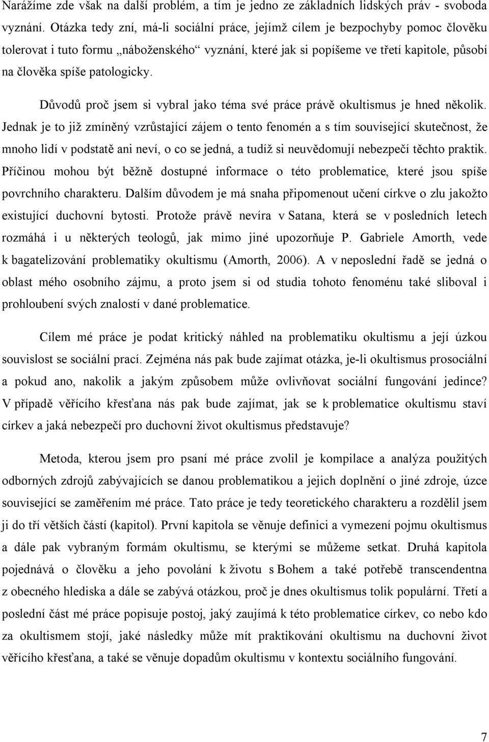 patologicky. Důvodů proč jsem si vybral jako téma své práce právě okultismus je hned několik.