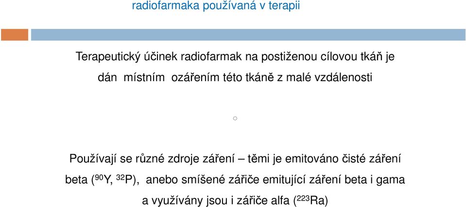 různé zdroje záření těmi je emitováno čisté záření beta ( 90 Y, 32 P), anebo