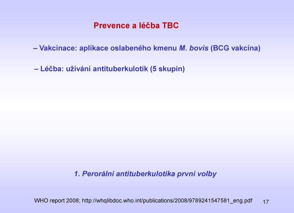 1. Perorální antituberkulotika první volby WO report 2008;