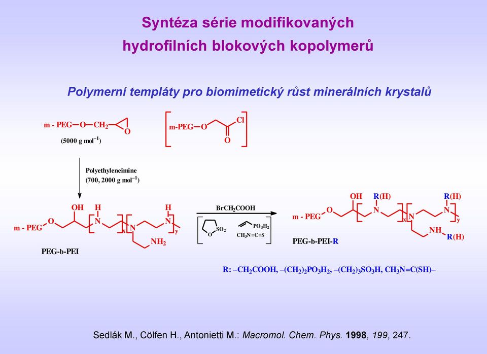 m - PEG PEG-b-PEI x 2 y O BrC 2 COO PO SO 3 2 2 =C=S m - PEG O PEG-b-PEI-R O R() x R() y R() R: C 2 COO,