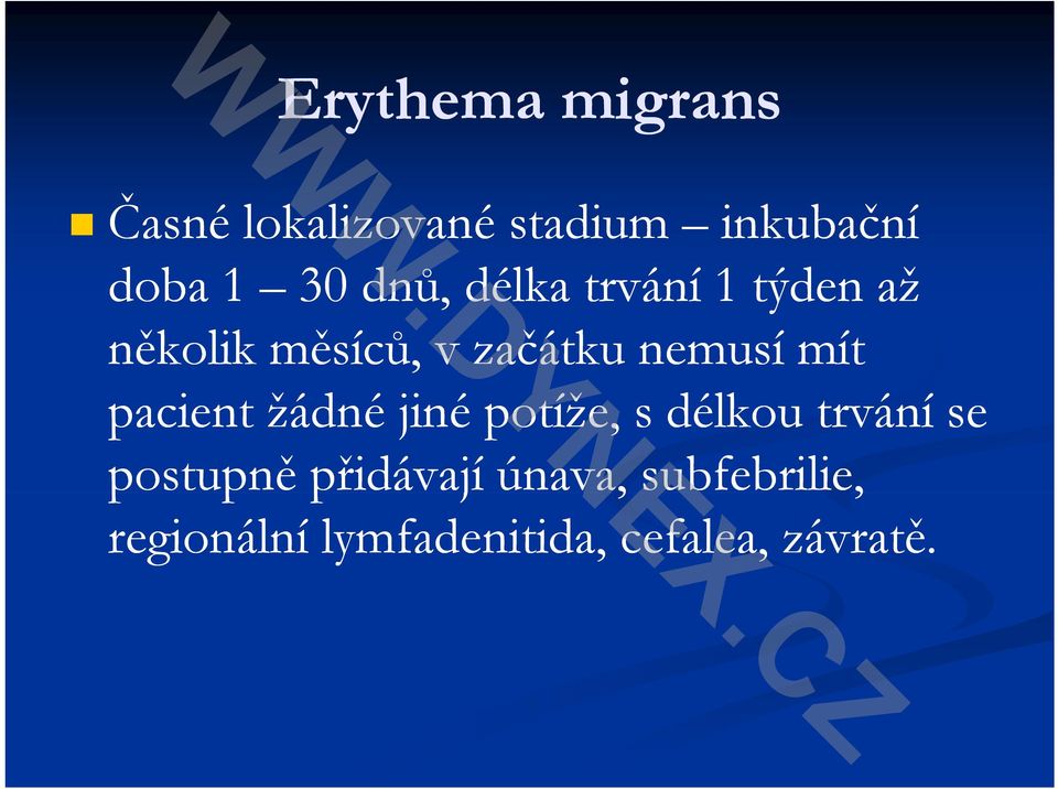mít pacient žádné jiné potíže, s délkou trvání se postupně p