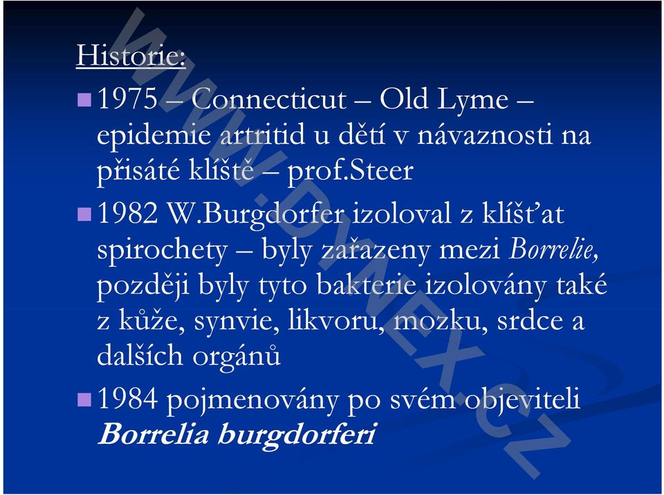Burgdorfer izoloval z klíšťat spirochety byly zařazeny mezi Borrelie, později byly