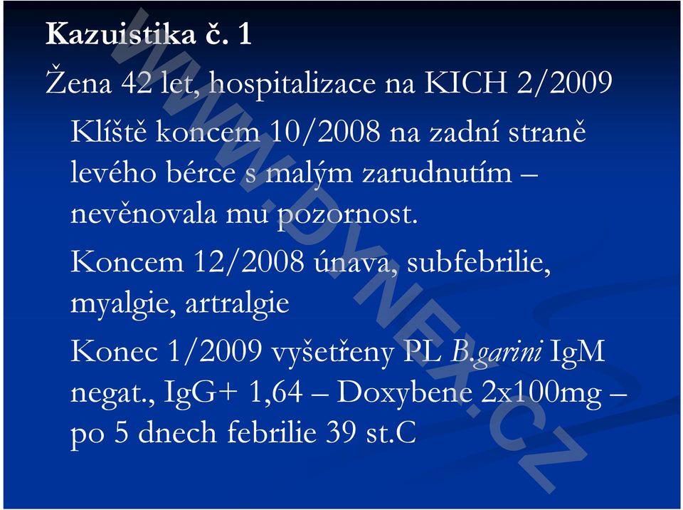 straně levého bérce s malým zarudnutím nevěnovala mu pozornost.