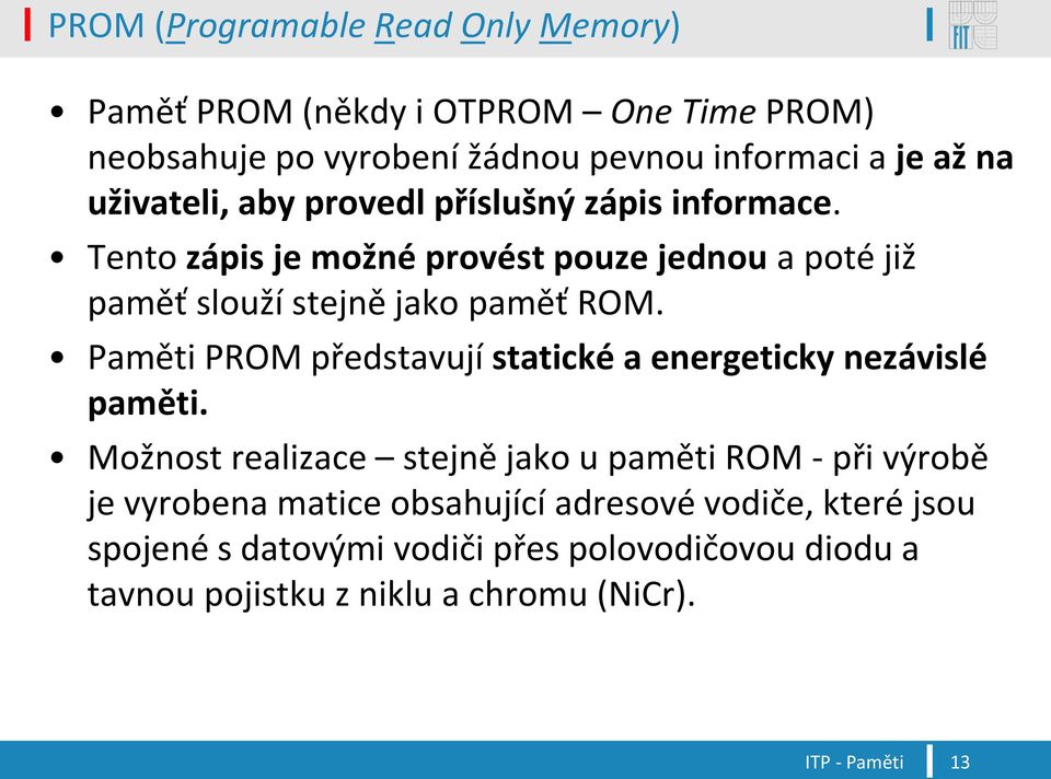 Paměti PROM představují statické a energeticky nezávislé paměti.