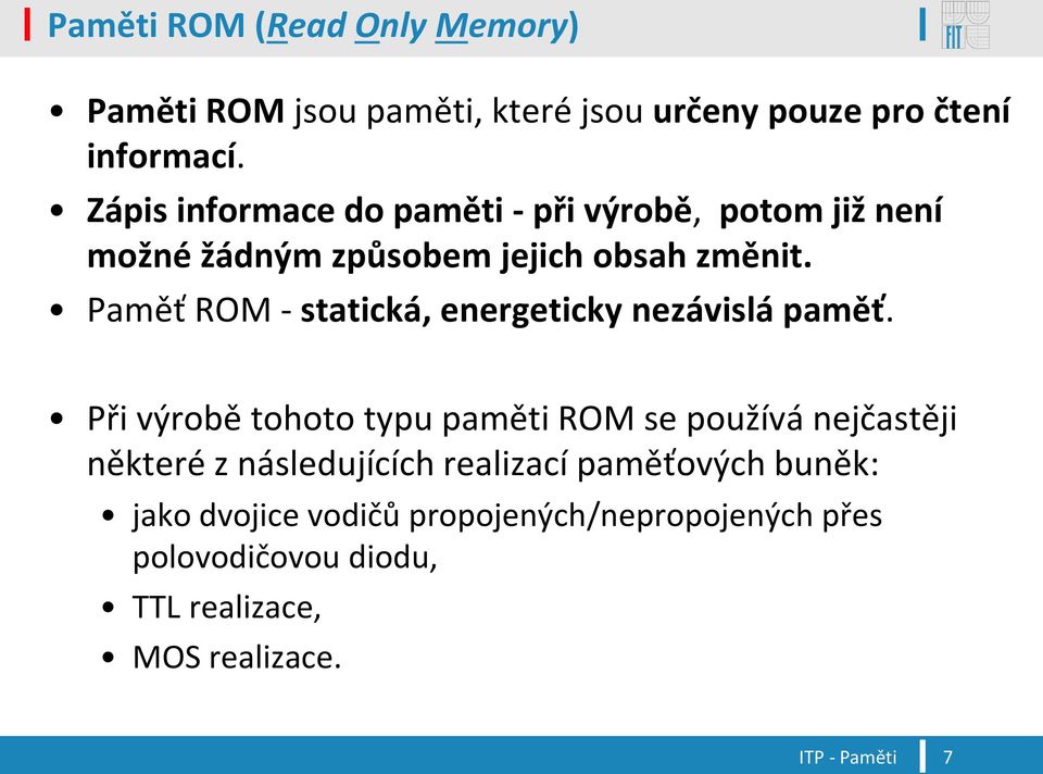Paměť ROM - statická, energeticky nezávislá paměť.