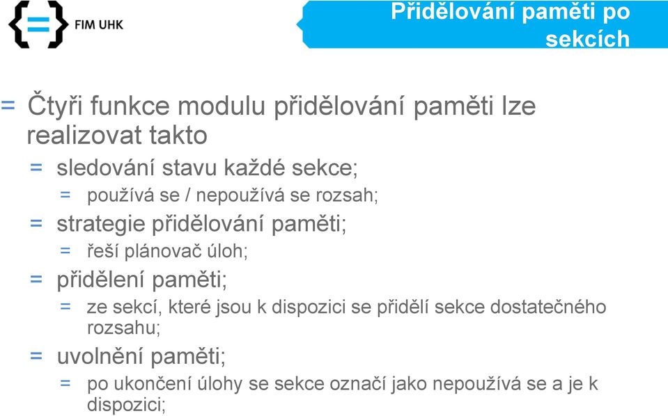 řeší plánovač úloh; = přidělení paměti; = ze sekcí, které jsou k dispozici se přidělí sekce