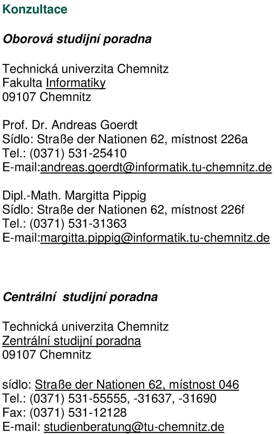 Margitta Pippig Sídlo: Straße der Nationen 62, místnost 226f Tel.: (0371) 531-31363 E-mail:margitta.pippig@informatik.tu-chemnitz.