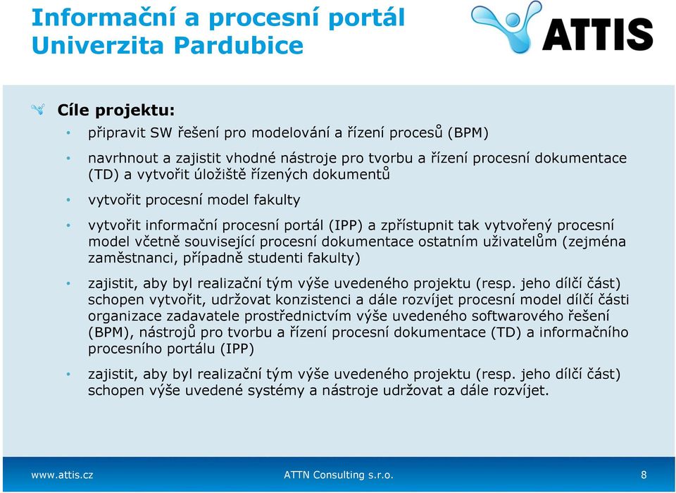 (zejména zaměstnanci, případně studenti fakulty) zajistit, aby byl realizační tým výše uvedeného projektu (resp.