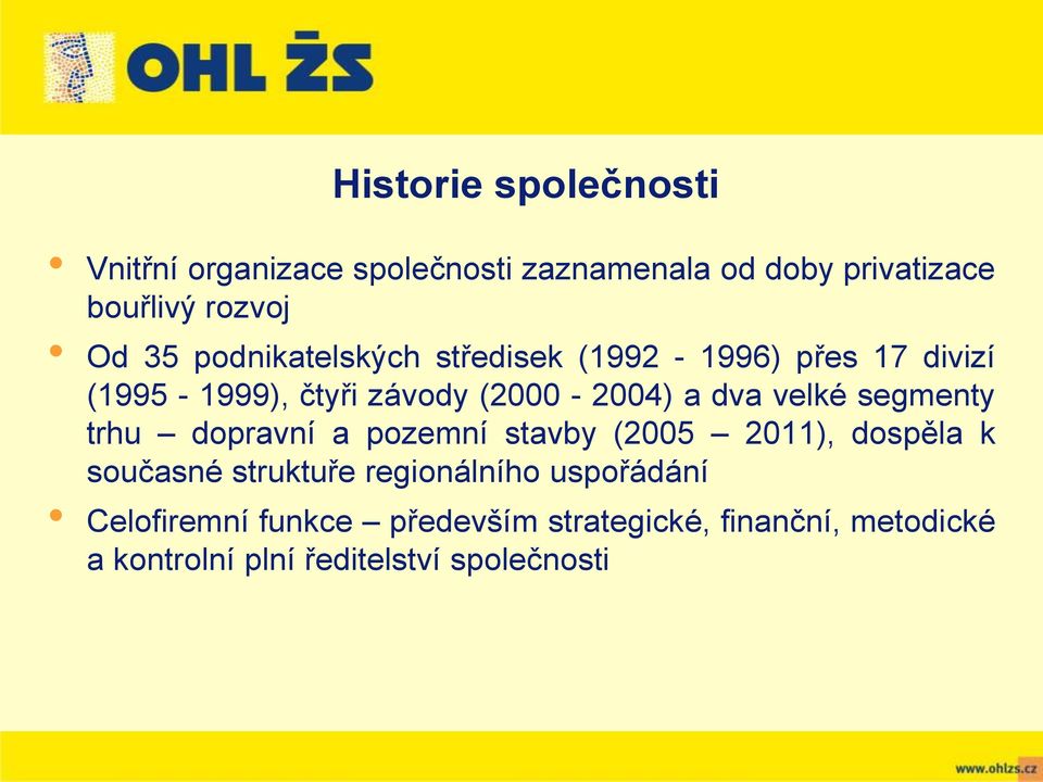 velké segmenty trhu dopravní a pozemní stavby (2005 2011), dospěla k současné struktuře regionálního