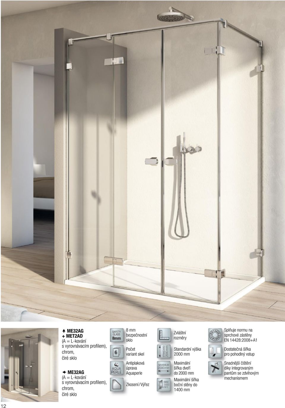 Standardní výška 2000 mm Maximální šířka dveří do 2000 mm Maximální šířka boční stěny do 1400 mm Splňuje normu na sprchové