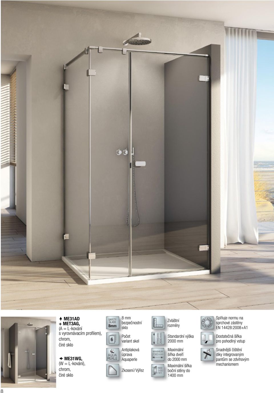 2000 mm Maximální šířka dveří do 2000 mm Maximální šířka boční stěny do 1400 mm Splňuje normu na sprchové zástěny EN