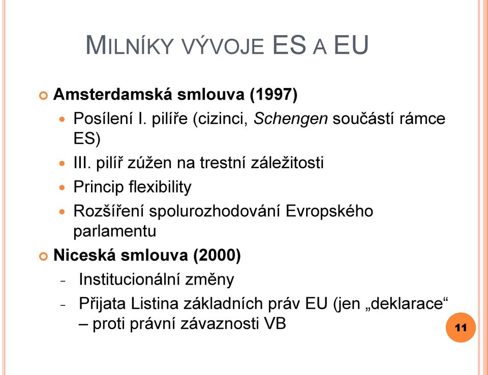 pilíř zúžen na trestní záležitosti Princip flexibility Rozšíření spolurozhodování