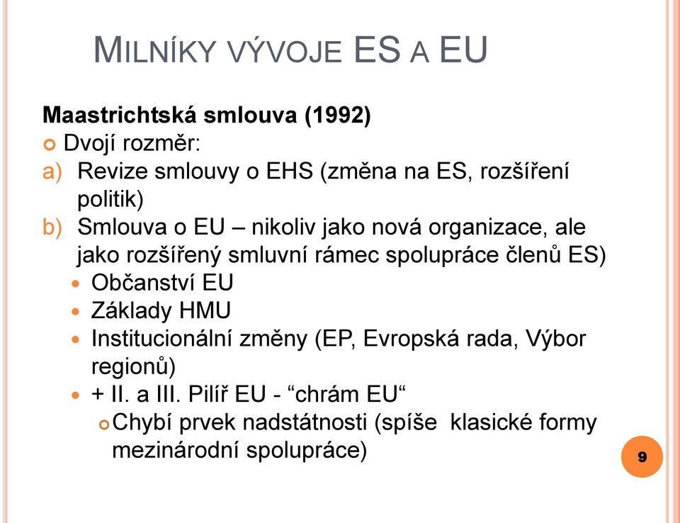 spolupráce členů ES) Občanství EU Základy HMU Institucionální změny (EP, Evropská rada, Výbor regionů)