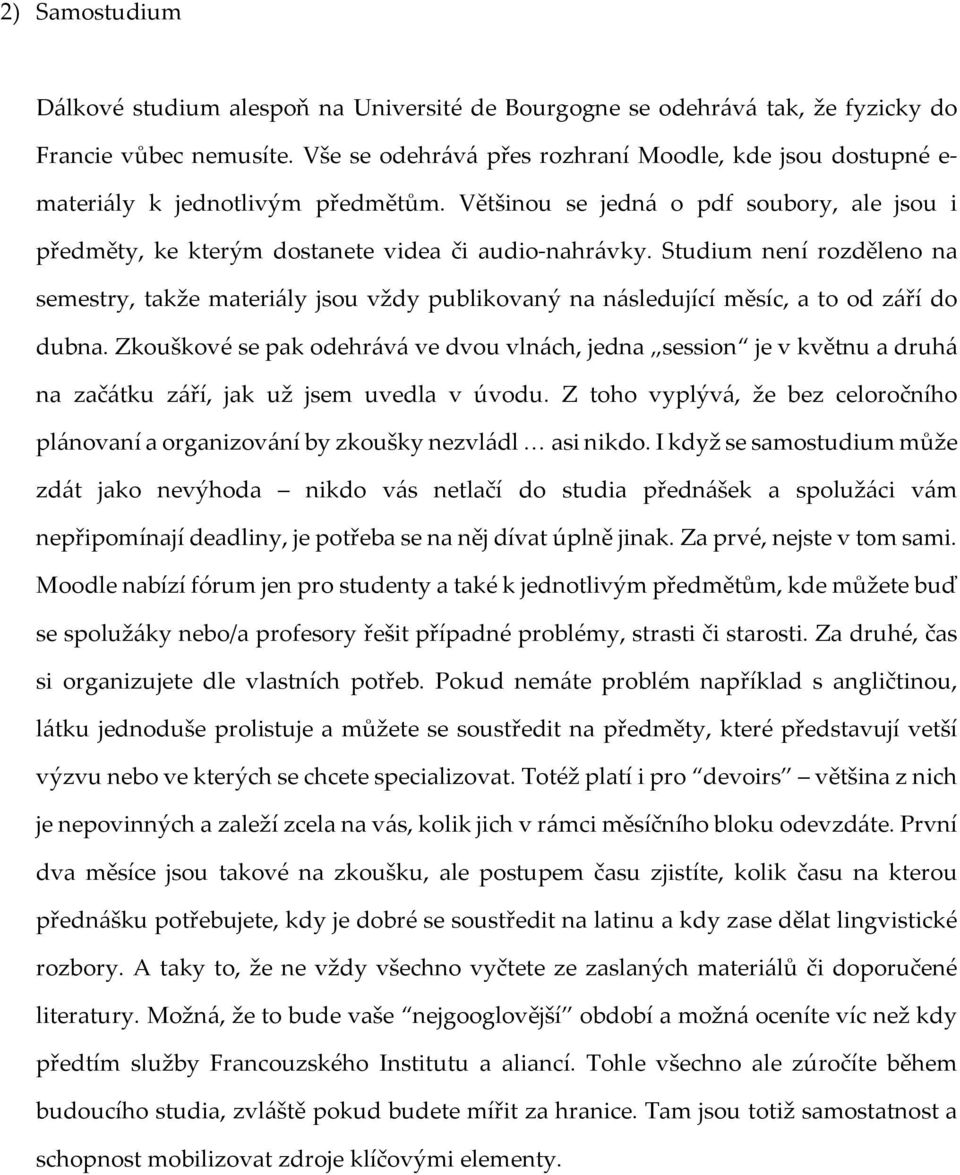 Studium není rozděleno na semestry, takže materiály jsou vždy publikovaný na následující měsíc, a to od září do dubna.