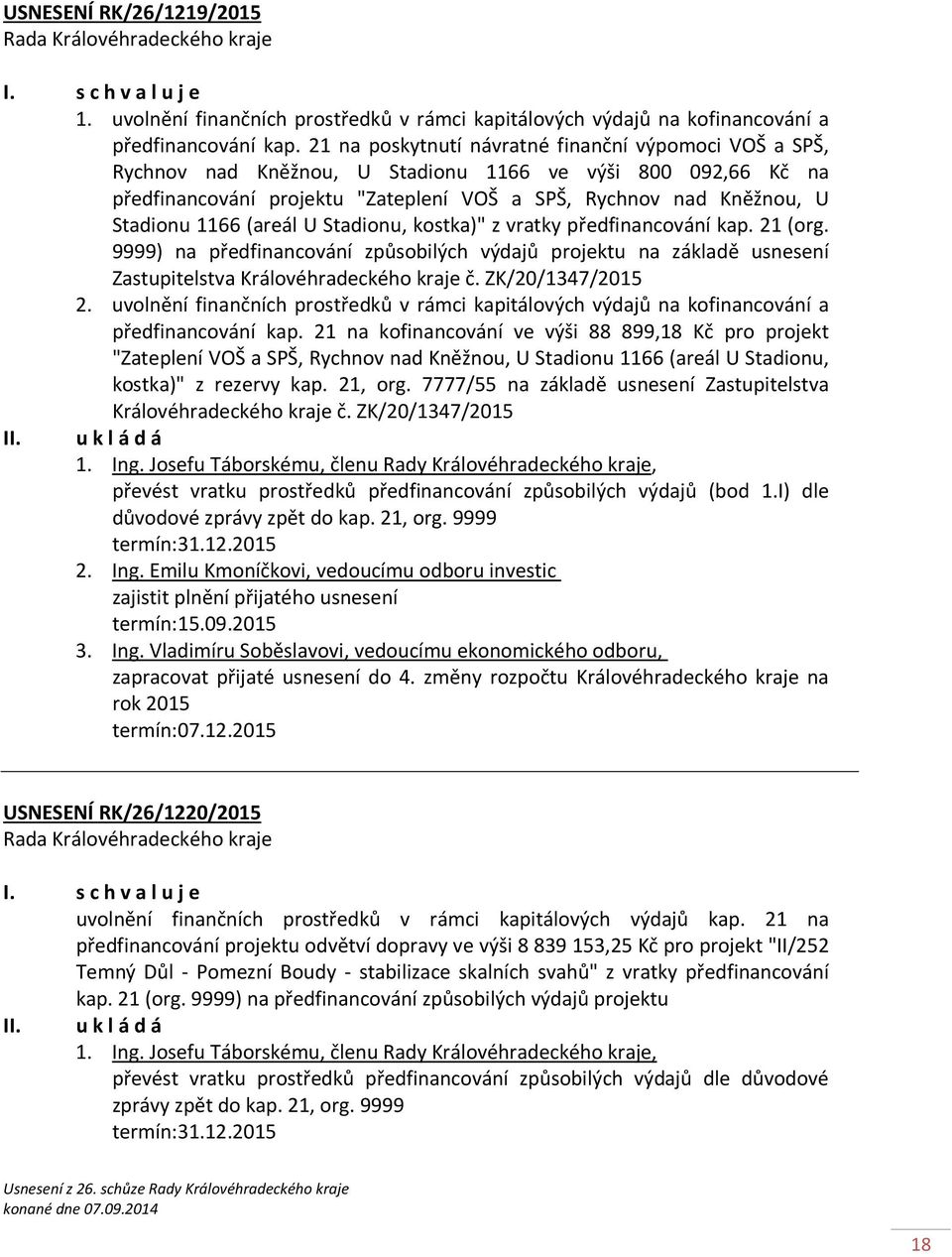 1166 (areál U Stadionu, kostka)" z vratky předfinancování kap. 21 (org. 9999) na předfinancování způsobilých výdajů projektu na základě usnesení Zastupitelstva Královéhradeckého kraje č.