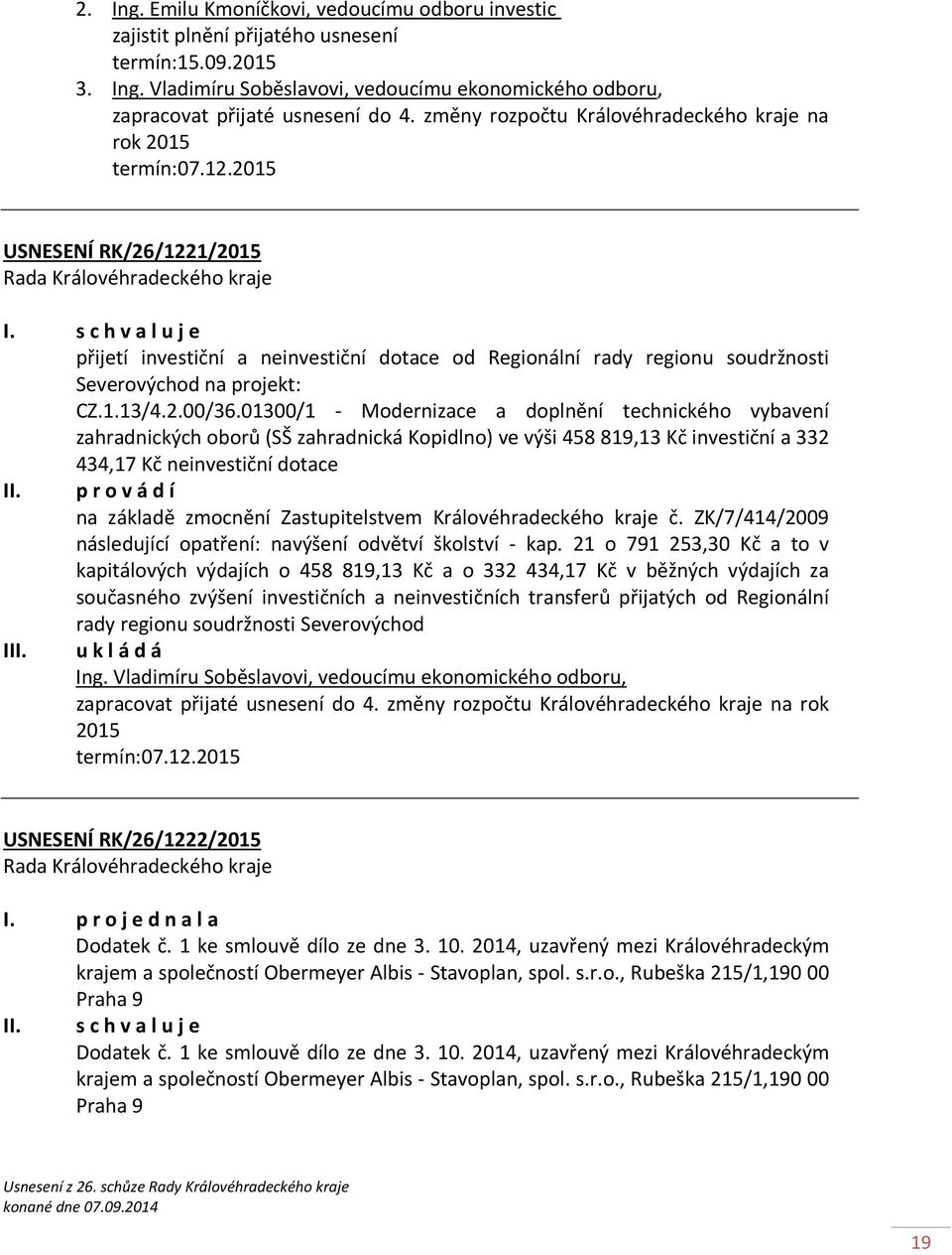 2015 USNESENÍ RK/26/1221/2015 přijetí investiční a neinvestiční dotace od Regionální rady regionu soudržnosti Severovýchod na projekt: CZ.1.13/4.2.00/36.