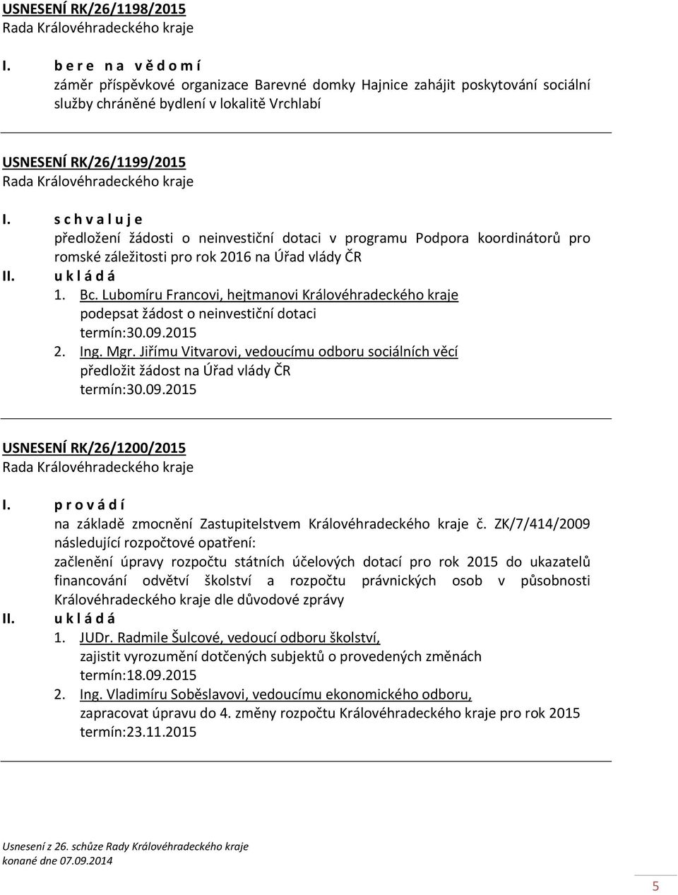 neinvestiční dotaci v programu Podpora koordinátorů pro romské záležitosti pro rok 2016 na Úřad vlády ČR 1. Bc.