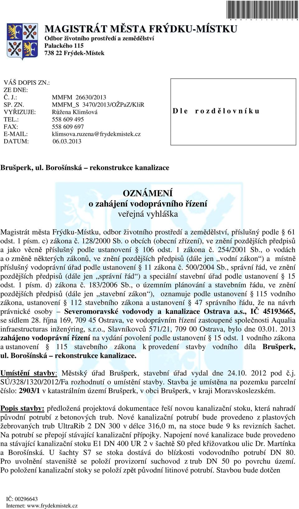 Borošínská rekonstrukce kanalizace OZNÁMENÍ o zahájení vodoprávního řízení veřejná vyhláška Magistrát města Frýdku-Místku, odbor životního prostředí a zemědělství, příslušný podle 61 odst. 1 písm.