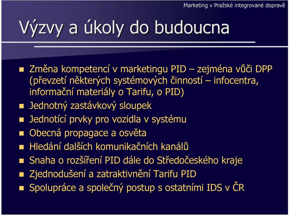 Jednotící prvky pro vozidla v systému Obecná propagace a osvěta Hledání dalších komunikačních kanálů Snaha o rozšíření