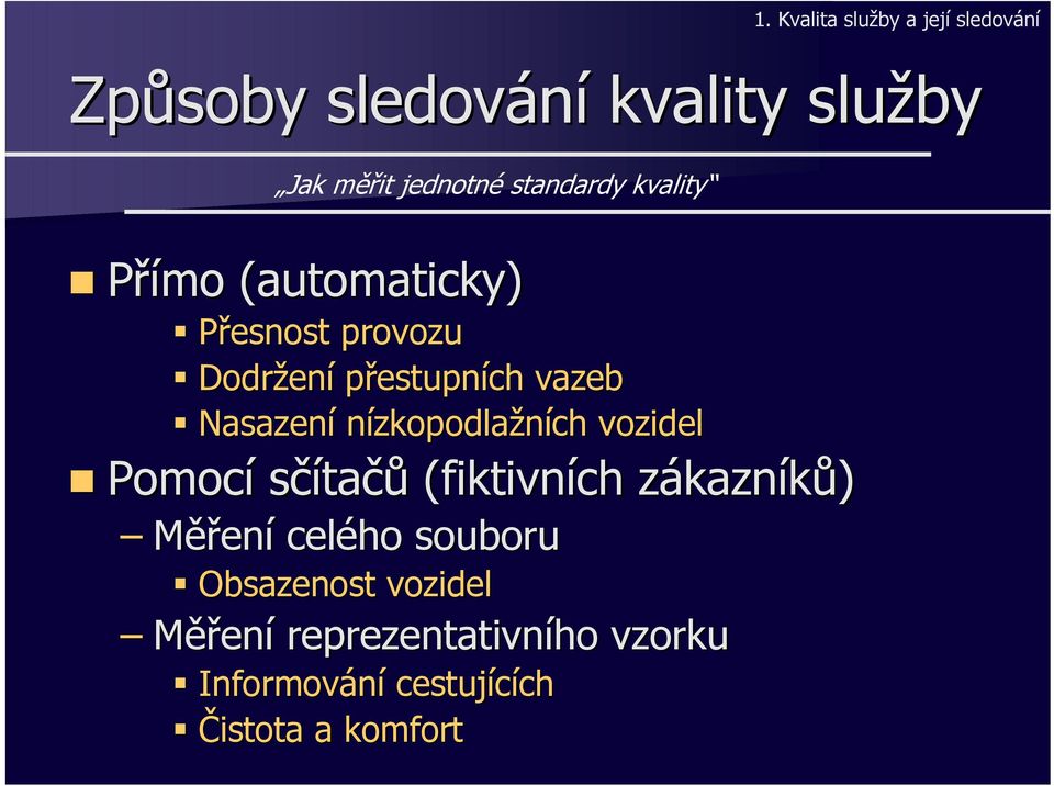 Nasazení nízkopodlažních vozidel Pomocí sčítačů (fiktivních zákazníků) Měření celého