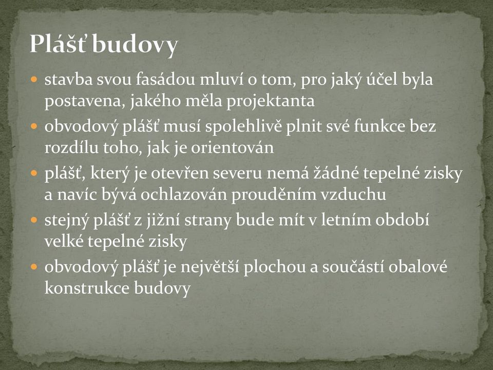 nemá žádné tepelné zisky a navíc bývá ochlazován prouděním vzduchu stejný plášť z jižní strany bude mít