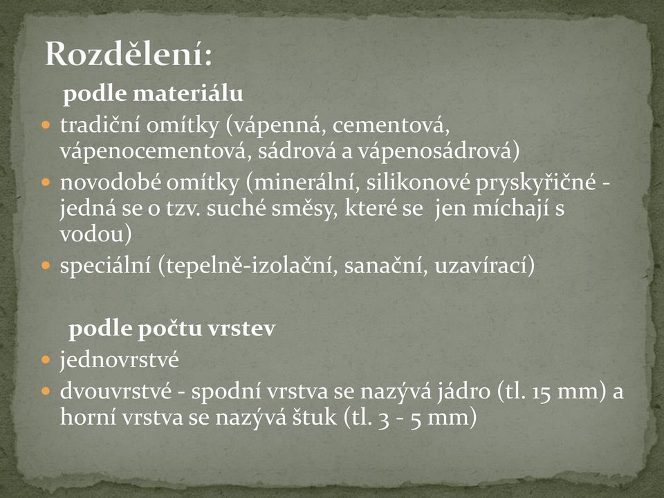 suché směsy, které se jen míchají s vodou) speciální (tepelně-izolační, sanační, uzavírací)