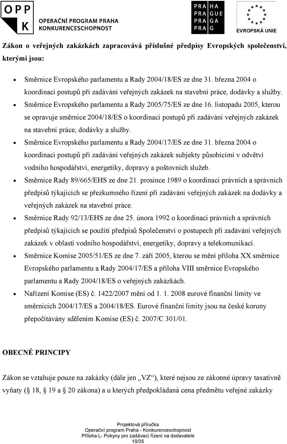 listopadu 2005, kterou se opravuje směrnice 2004/18/ES o koordinaci postupů při zadávání veřejných zakázek na stavební práce, dodávky a služby.