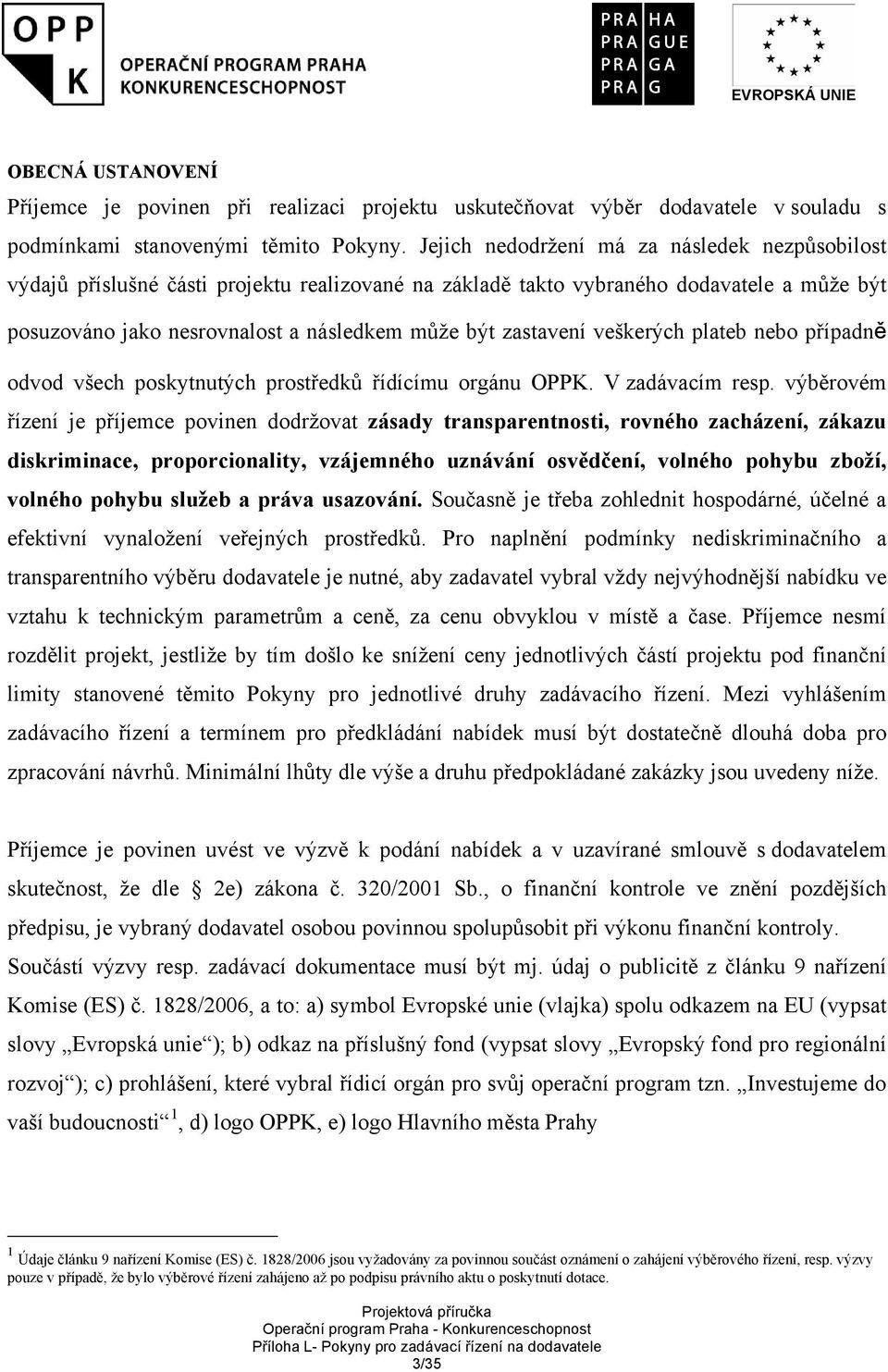 veškerých plateb nebo případně odvod všech poskytnutých prostředků řídícímu orgánu OPPK. V zadávacím resp.