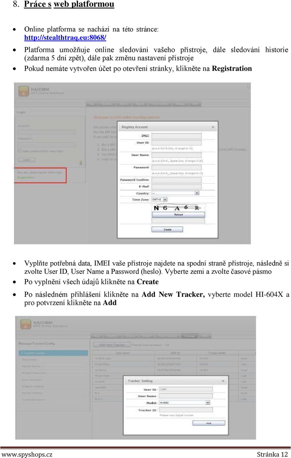 vytvořen účet po otevření stránky, klikněte na Registration Vyplňte potřebná data, IMEI vaše přístroje najdete na spodní straně přístroje, následně si zvolte User