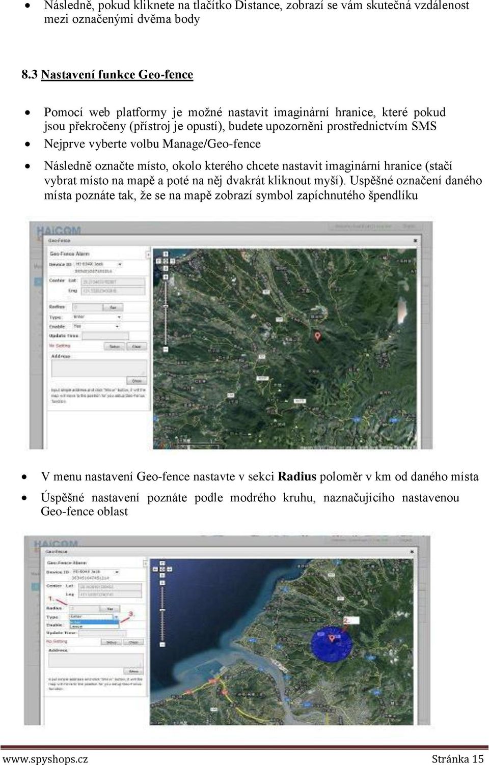 vyberte volbu Manage/Geo-fence Následně označte místo, okolo kterého chcete nastavit imaginární hranice (stačí vybrat místo na mapě a poté na něj dvakrát kliknout myší).