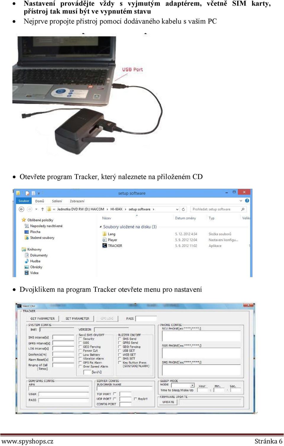 kabelu s vaším PC Otevřete program Tracker, který naleznete na přiloženém CD