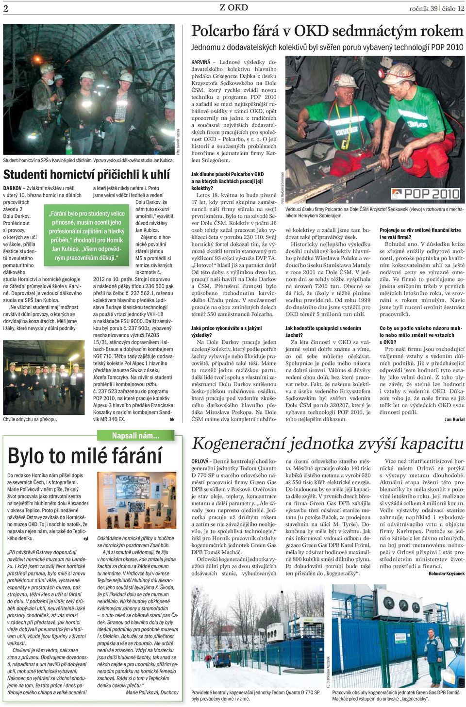 Prohlédnout si provozy, o kterých se učí ve škole, přišla šestice studentů dvouletého pomaturitního dálkového studia Hornictví a hornické geologie na Střední průmyslové škole v Karviné.