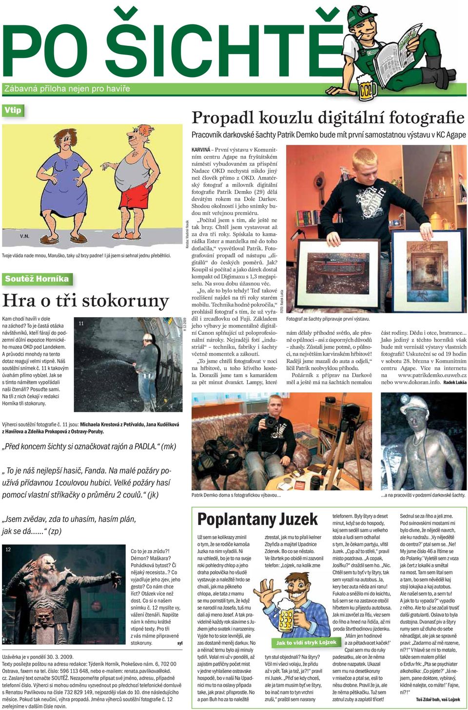 To je častá otázka návštěvníků, kteří fárají do podzemní důlní expozice Hornického muzea OKD pod Landekem. A průvodci mnohdy na tento dotaz reagují velmi vtipně. Náš soutěžní snímek č.