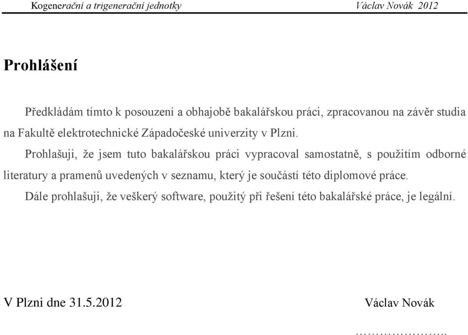 Prohlašuji, že jsem tuto bakalářskou práci vypracoval samostatně, s použitím odborné literatury a pramenů