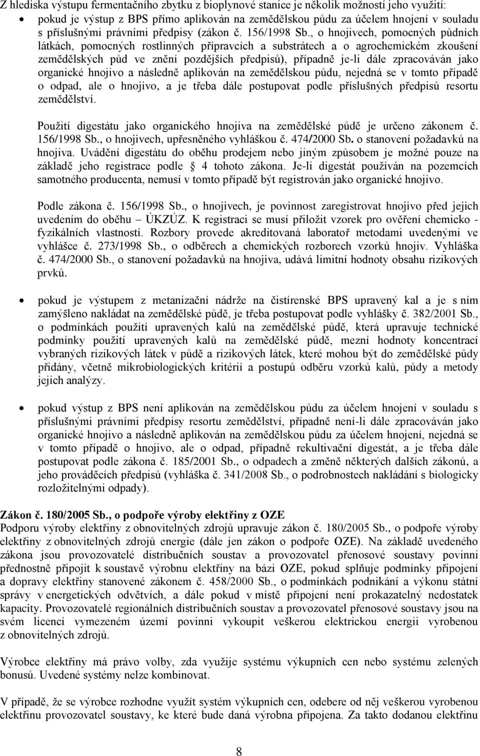 , o hnojivech, pomocných pŧdních látkách, pomocných rostlinných přípravcích a substrátech a o agrochemickém zkoušení zemědělských pŧd ve znění pozdějších předpisŧ), případně je-li dále zpracováván
