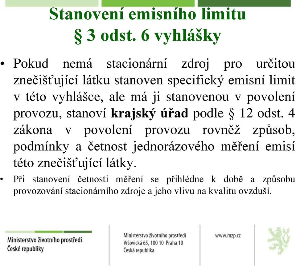 vyhlášce, ale má ji stanovenou v povolení provozu, stanoví krajský úřad podle 12 odst.